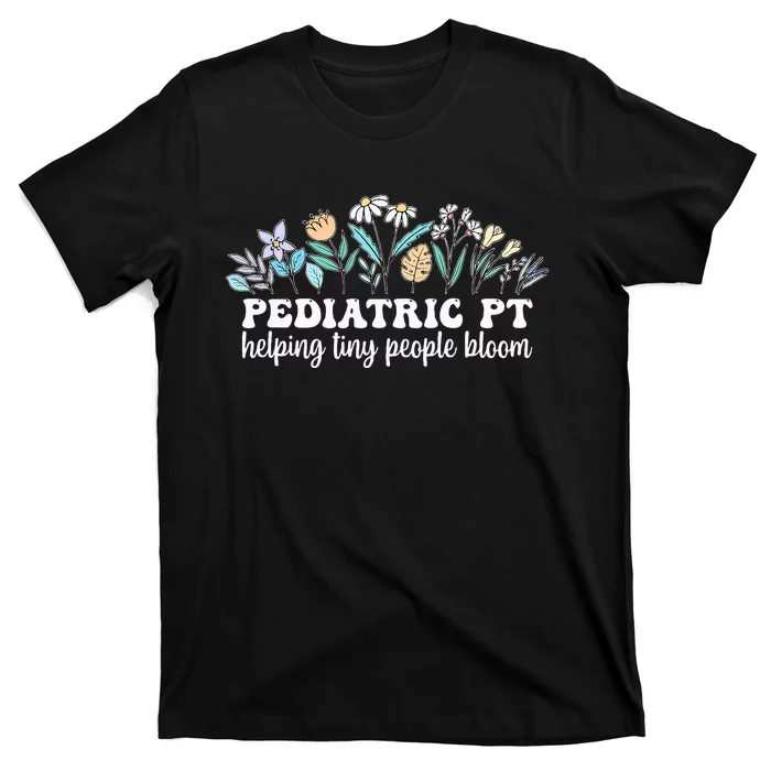 Pediatric PT Flowers Pediatric Physical Therapy T-Shirt