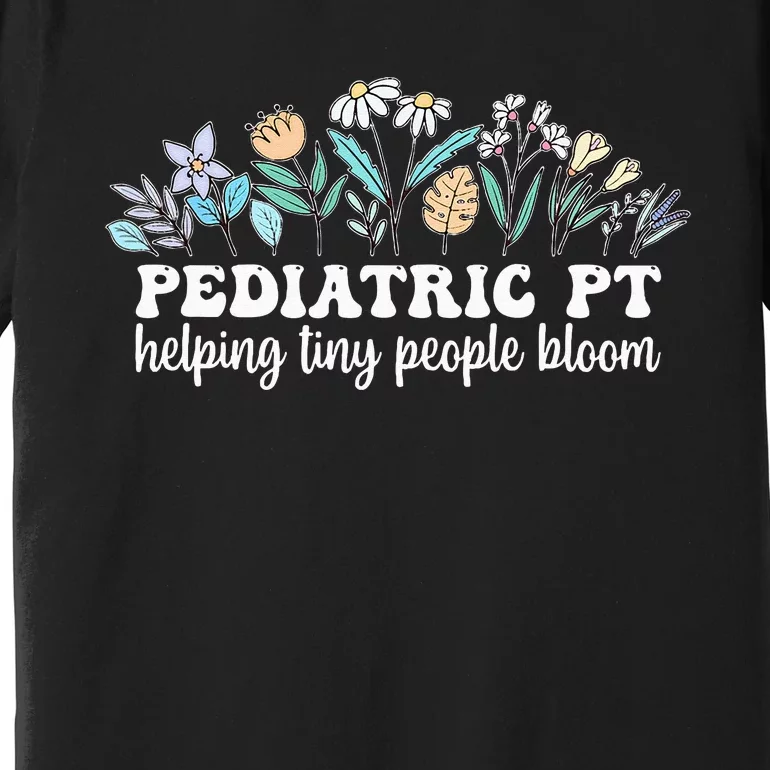 Pediatric PT Flowers Pediatric Physical Therapy Premium T-Shirt