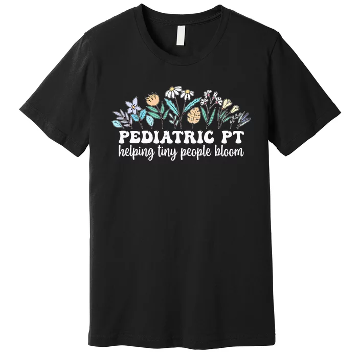 Pediatric PT Flowers Pediatric Physical Therapy Premium T-Shirt