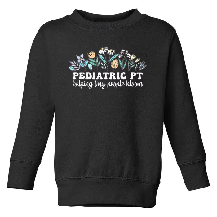 Pediatric PT Flowers Pediatric Physical Therapy Toddler Sweatshirt