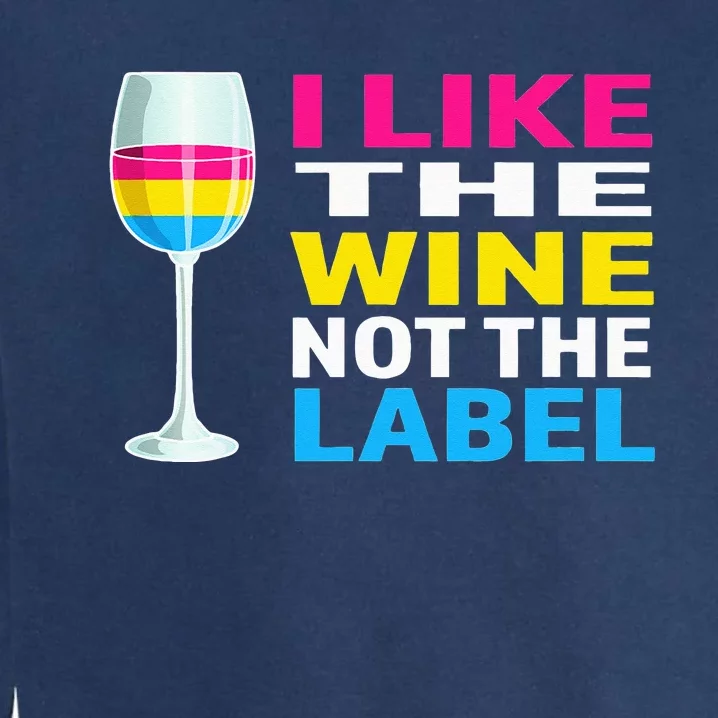 Pansexual Pride Flag I Like The Wine Not The Label Garment-Dyed Sweatshirt