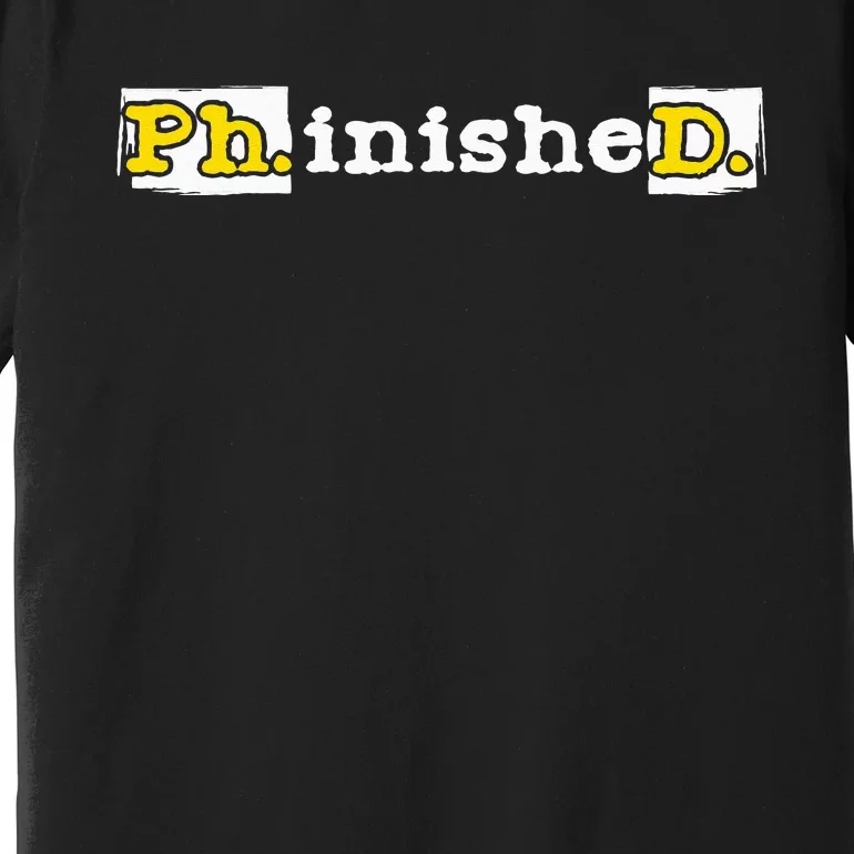 Ph.inisheD. PhD Graduate Ph.D. Graduation Doctorate Degree Premium T-Shirt