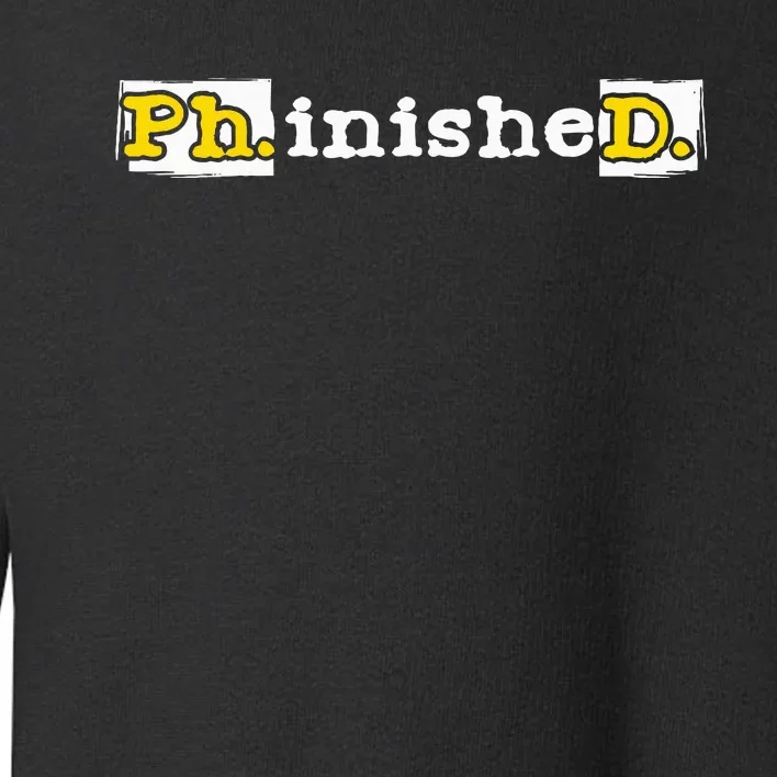 Ph.Inished. Phd Graduate Ph.D. Graduation Doctorate Degree Toddler Sweatshirt