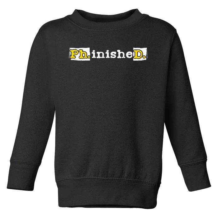 Ph.Inished. Phd Graduate Ph.D. Graduation Doctorate Degree Toddler Sweatshirt