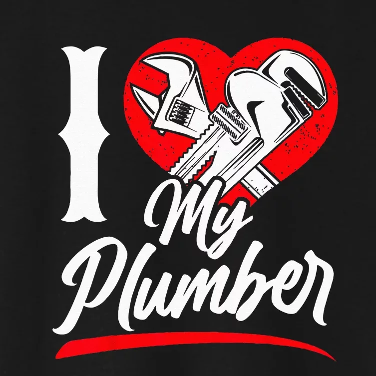 Plumbing Plumber Girlfriend Wife Heart I Love My Plumber Women's Crop Top Tee