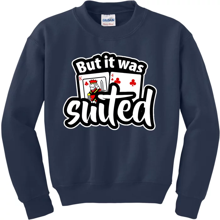 Poker Player Gift Playing Card But It Was Suited Kids Sweatshirt