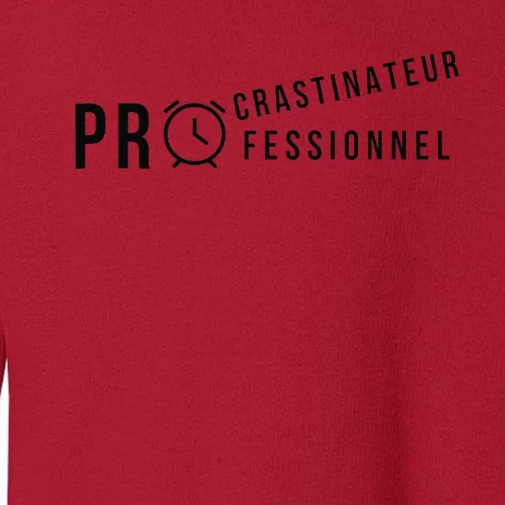 Procrastinateur Professionnel Humour DrôLe Procrastinateur Toddler Sweatshirt