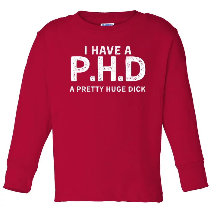 PHD Pretty Huge Dick | Funny Sexual Joke Gift Toddler Long Sleeve Shirt