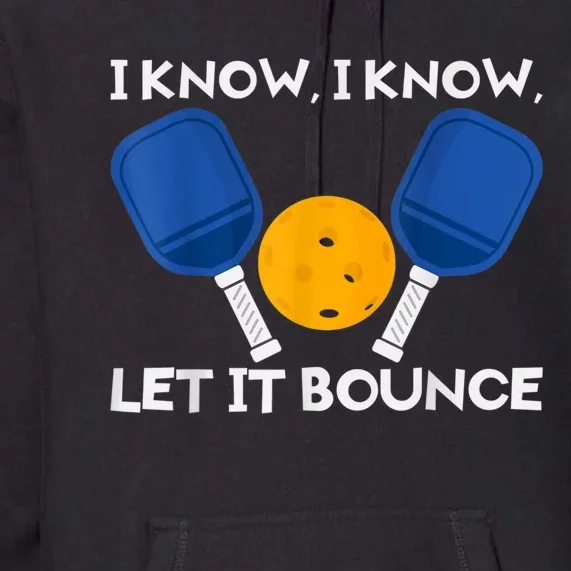 PicklBall Paddle I Know Let It Bounce Premium Hoodie