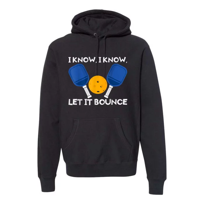 PicklBall Paddle I Know Let It Bounce Premium Hoodie