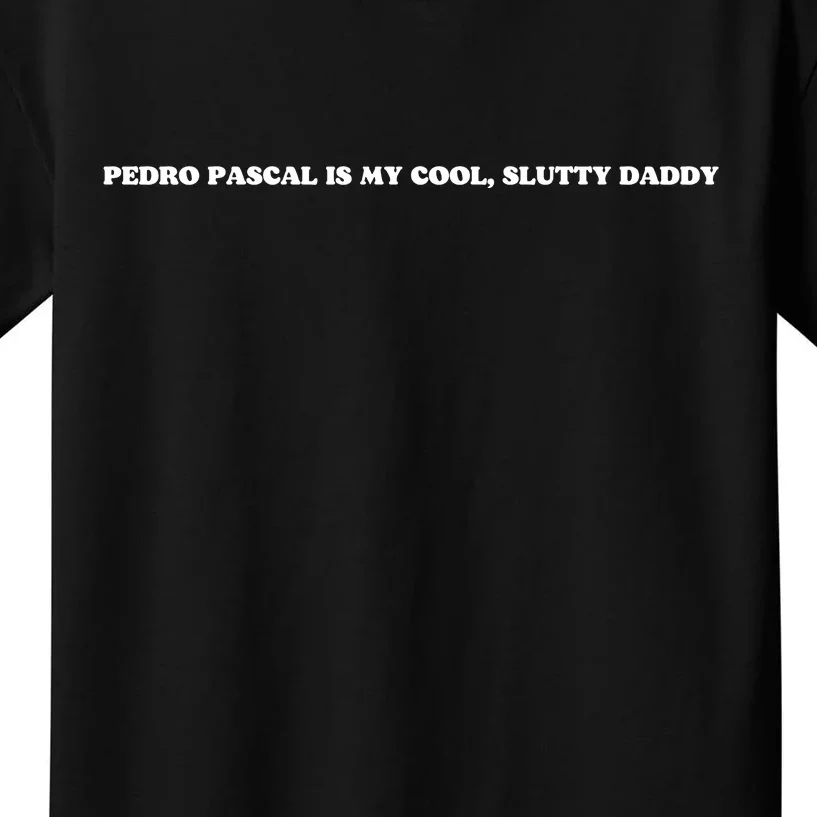 Pedro Pascal Is My Cool SLUTTY DADDY Kids T-Shirt