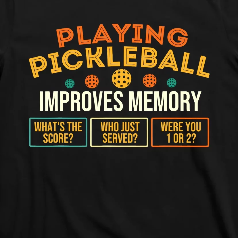 Playing Pickleball Improves Memory Pickleballers T-Shirt