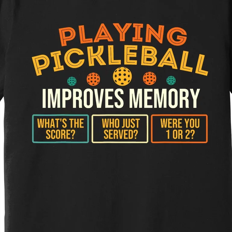 Playing Pickleball Improves Memory Pickleballers Premium T-Shirt