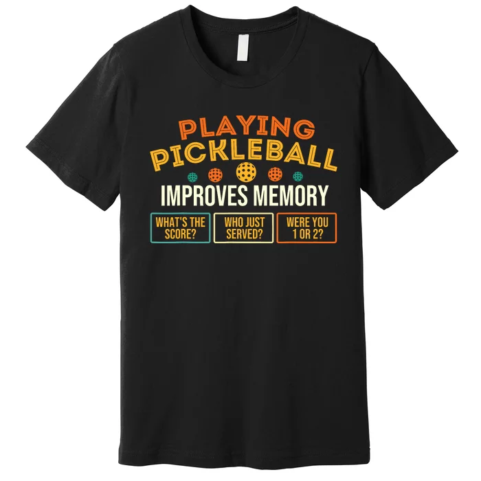 Playing Pickleball Improves Memory Pickleballers Premium T-Shirt