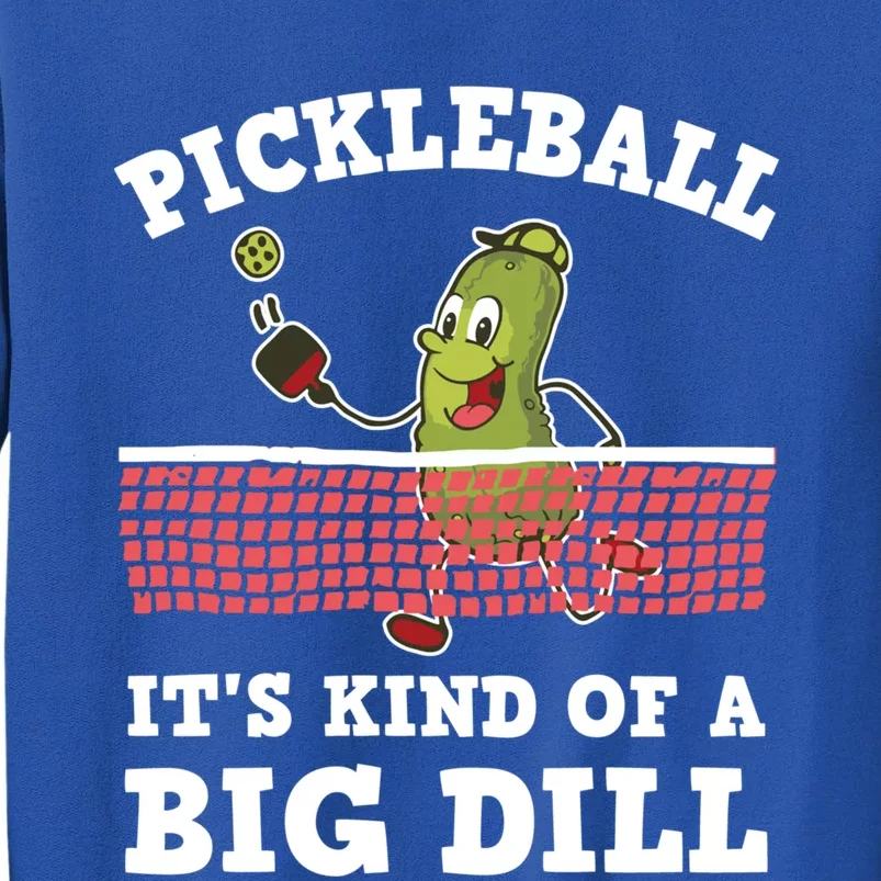 Pickleball Paddleball It's Kind Of A Big Dill Funny Gift Tall Sweatshirt