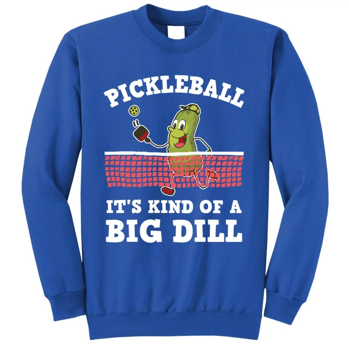 Pickleball Paddleball It's Kind Of A Big Dill Funny Gift Tall Sweatshirt