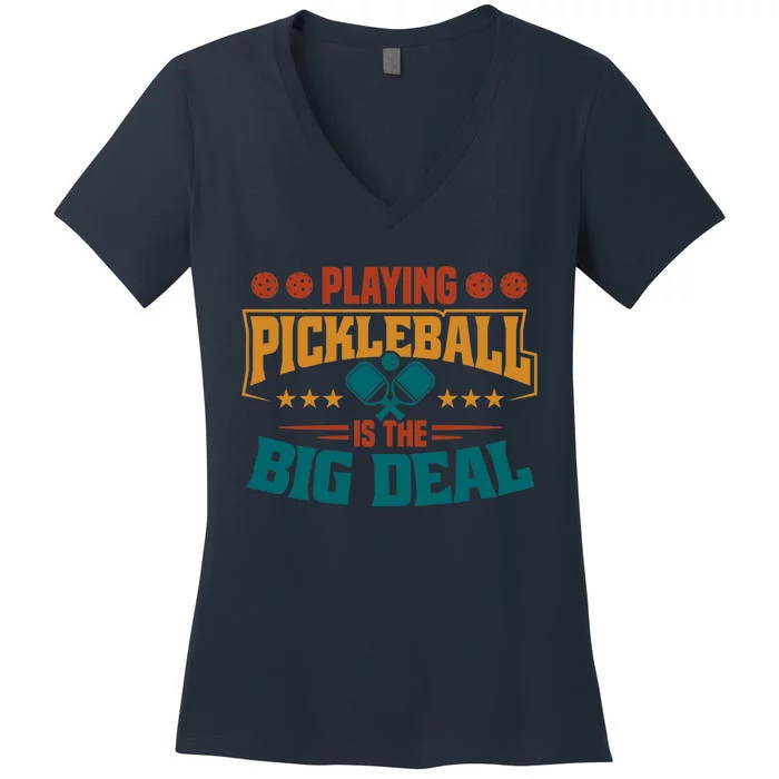 Playing Pickleball Is The Big Deal Women's V-Neck T-Shirt