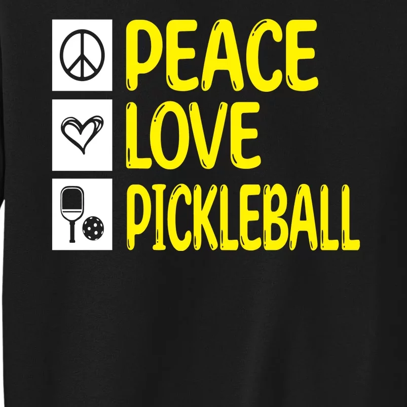 Pickleball Peace Love Pickleball Gift Tall Sweatshirt