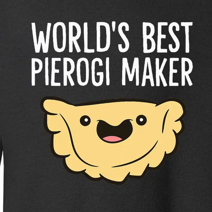 Polish Pierogi Maker World's Best Pierogi Maker Toddler Sweatshirt