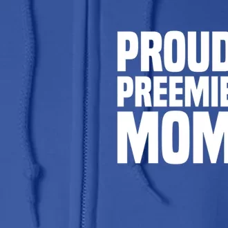 Proud Preemie Mom Nicu Premature Birth Prematurity Awareness Gift Full Zip Hoodie