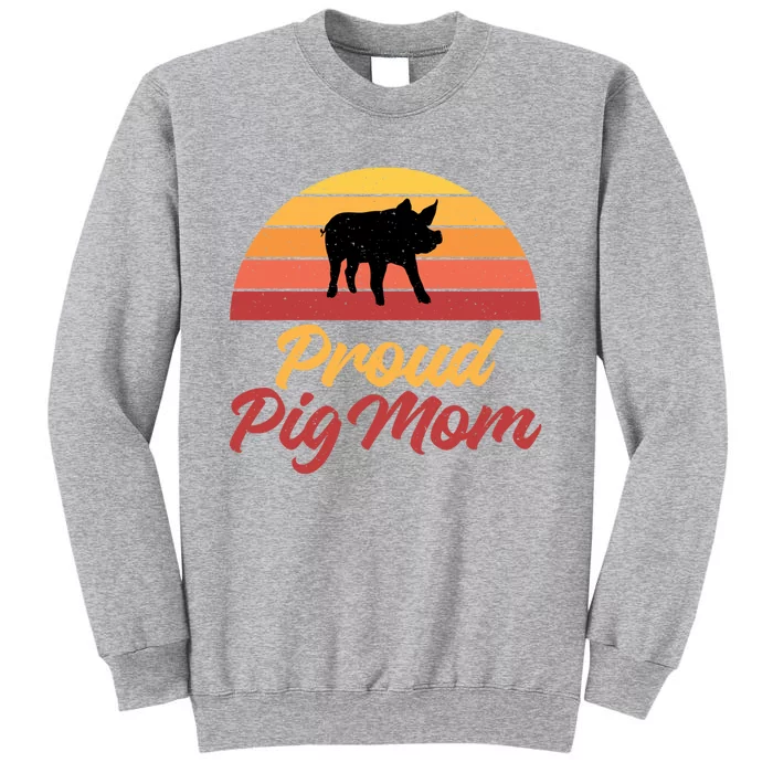 Proud Pig Mom Pig Owner Pig Farmer Pig Mother Gift Tall Sweatshirt