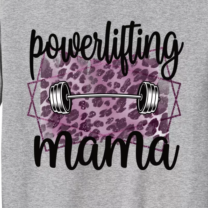 Proud Powerlifting Mama Of A Powerlifter Mother Funny Gift Tall Sweatshirt