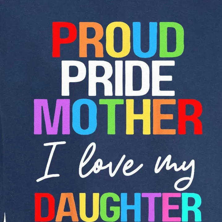 Proud Pride Mother I Love My Daughter Mom Lesbian LGBTQ Garment-Dyed Sweatshirt