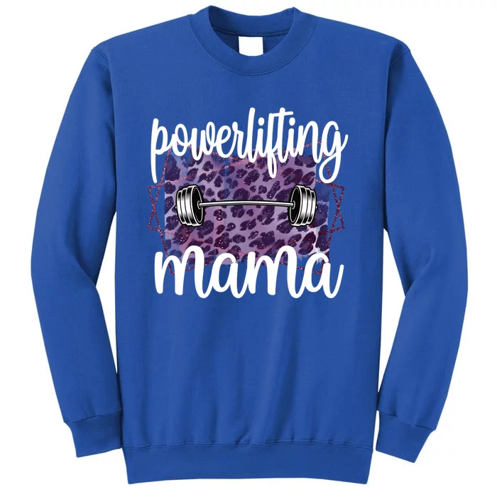 Proud Powerlifting Mama Of A Powerlifter Mother Meaningful Gift Tall Sweatshirt