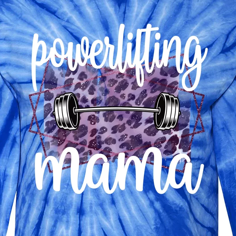 Proud Powerlifting Mama Of A Powerlifter Mother Meaningful Gift Tie-Dye Long Sleeve Shirt