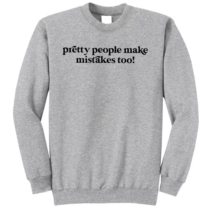 Pretty People Make Mistakes Too Funny Quote Tall Sweatshirt