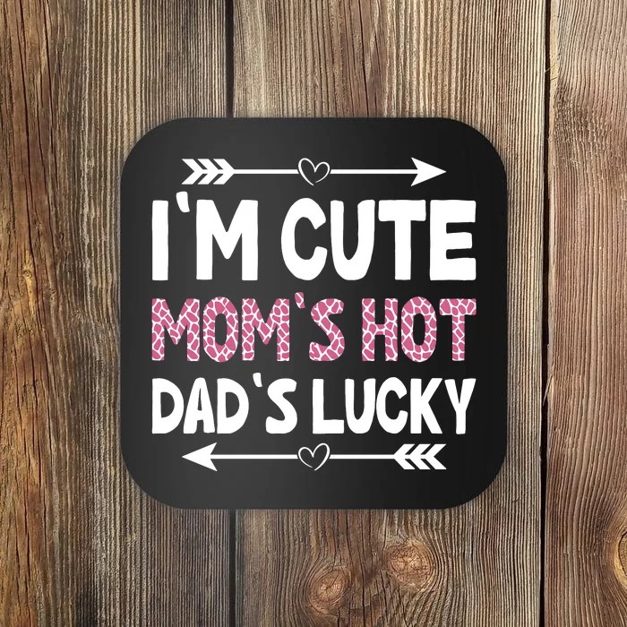 Im Cute Moms Hot Dads Lucky Funny Gift For Dad Coaster