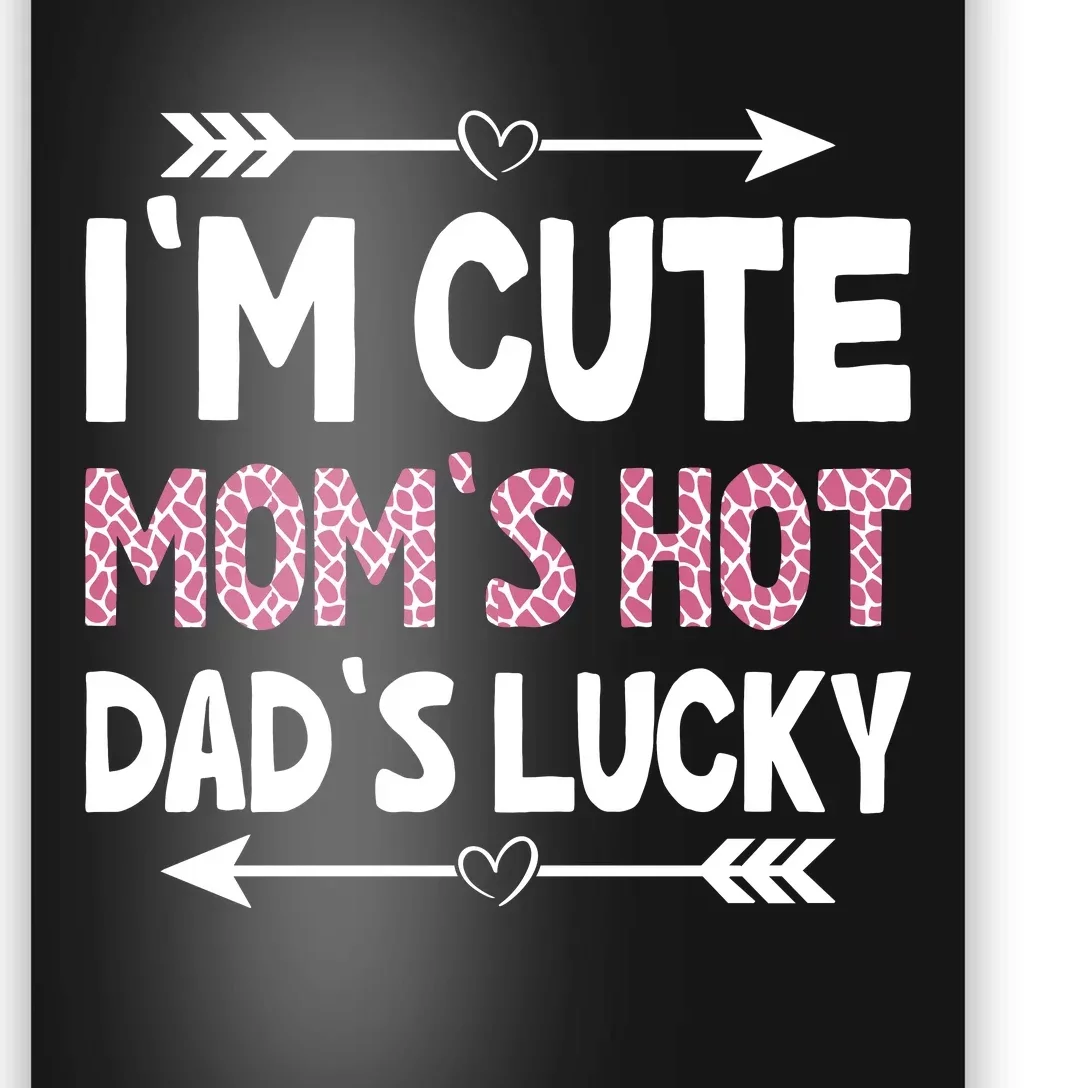 Im Cute Moms Hot Dads Lucky Funny Gift For Dad Poster