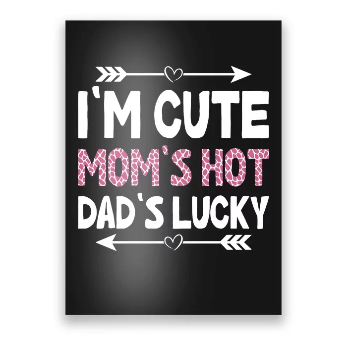 Im Cute Moms Hot Dads Lucky Funny Gift For Dad Poster