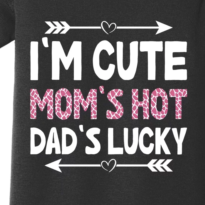 Im Cute Moms Hot Dads Lucky Funny Gift For Dad Baby Bodysuit