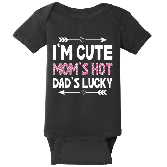 Im Cute Moms Hot Dads Lucky Funny Gift For Dad Baby Bodysuit