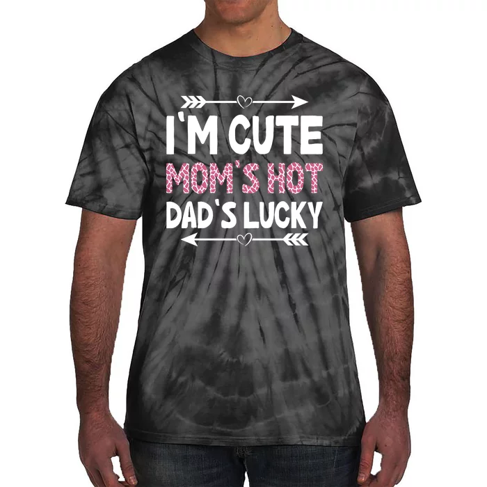 Im Cute Moms Hot Dads Lucky Funny Gift For Dad Tie-Dye T-Shirt