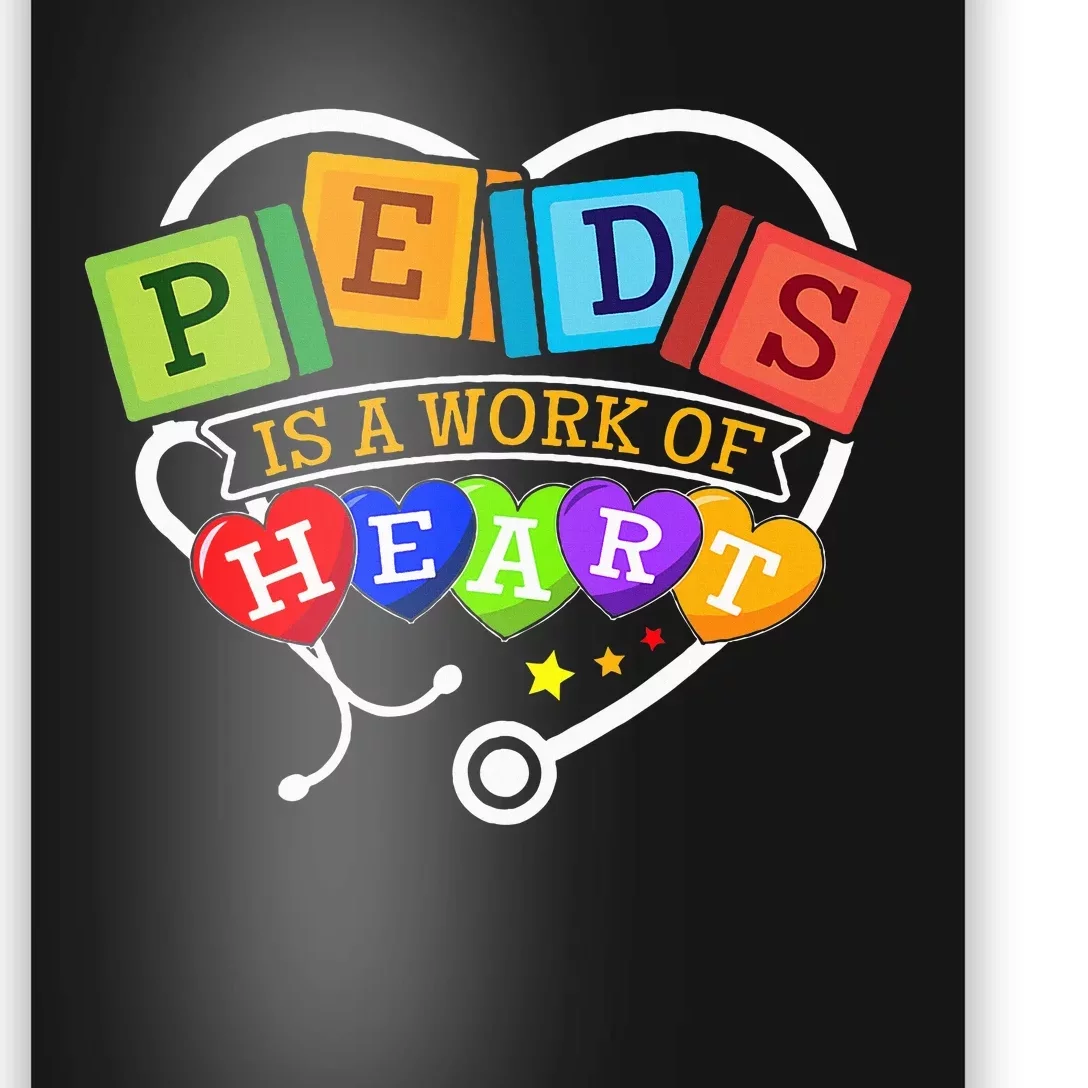 Pediatric Pediatrician Nurse Peds Is A Work Of Heart Poster