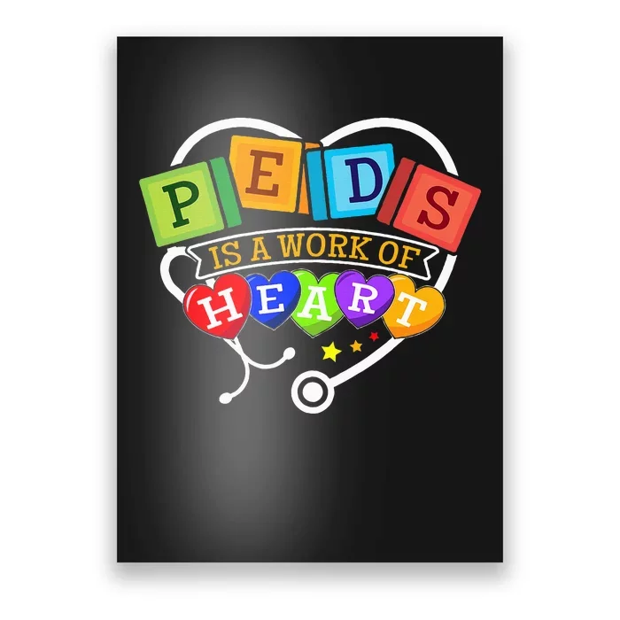 Pediatric Pediatrician Nurse Peds Is A Work Of Heart Poster