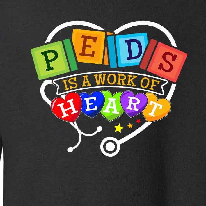 Pediatric Pediatrician Nurse Peds Is A Work Of Heart Toddler Sweatshirt