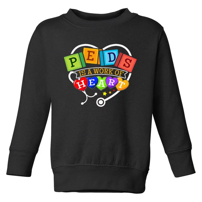 Pediatric Pediatrician Nurse Peds Is A Work Of Heart Toddler Sweatshirt