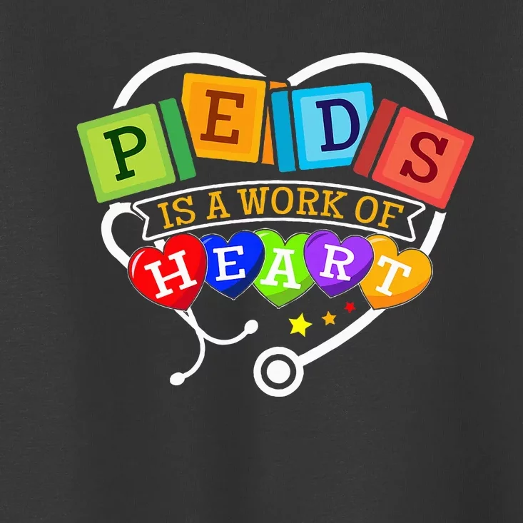 Pediatric Pediatrician Nurse Peds Is A Work Of Heart Toddler T-Shirt