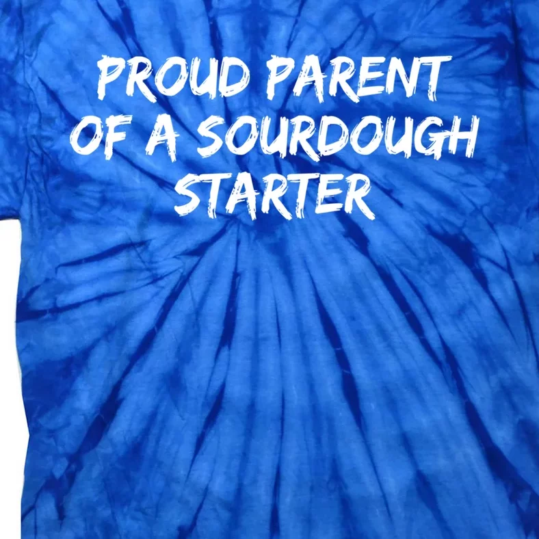 Proud Parent Of A Sourdough Starter Sourdough Baker Gift Tie-Dye T-Shirt