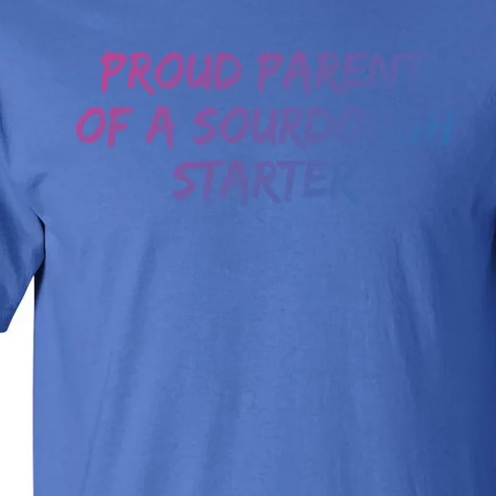 Proud Parent Of A Sourdough Starter Sourdough Baker Gift Tall T-Shirt