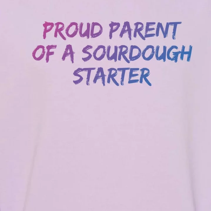 Proud Parent Of A Sourdough Starter Sourdough Baker Gift Garment-Dyed Sweatshirt