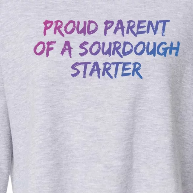 Proud Parent Of A Sourdough Starter Sourdough Baker Gift Cropped Pullover Crew