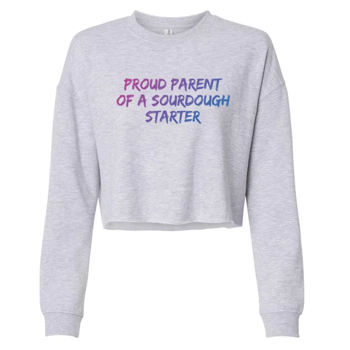 Proud Parent Of A Sourdough Starter Sourdough Baker Gift Cropped Pullover Crew