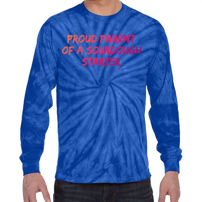 Proud Parent Of A Sourdough Starter Sourdough Baker Gift Tie-Dye Long Sleeve Shirt