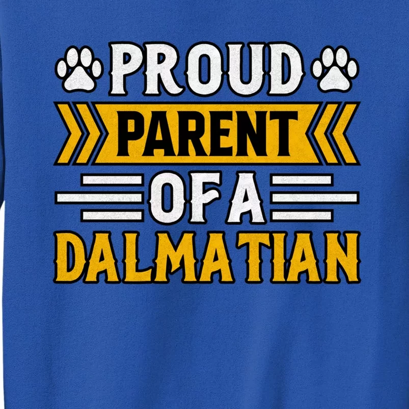 Proud Parent Of A Dalmatian Dog Funny Saying Cute Gift Tall Sweatshirt