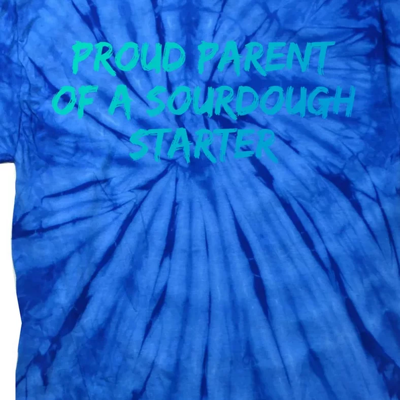 Proud Parent Of A Sourdough Starter Sourdough Baker Gift Tie-Dye T-Shirt