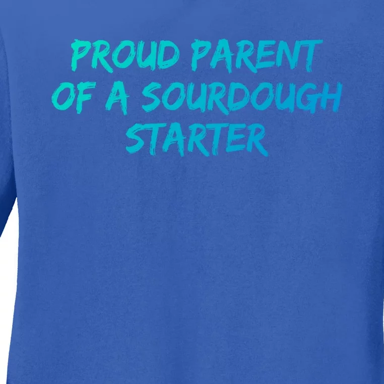 Proud Parent Of A Sourdough Starter Sourdough Baker Gift Ladies Long Sleeve Shirt